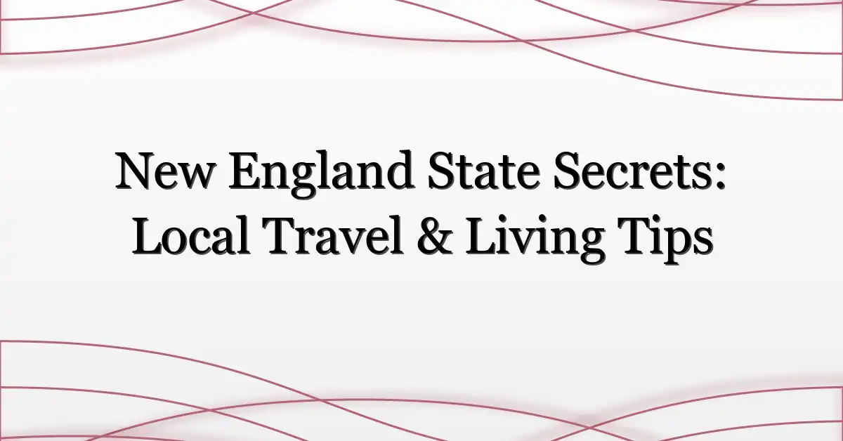 New England State Secrets: Local Travel & Living Tips