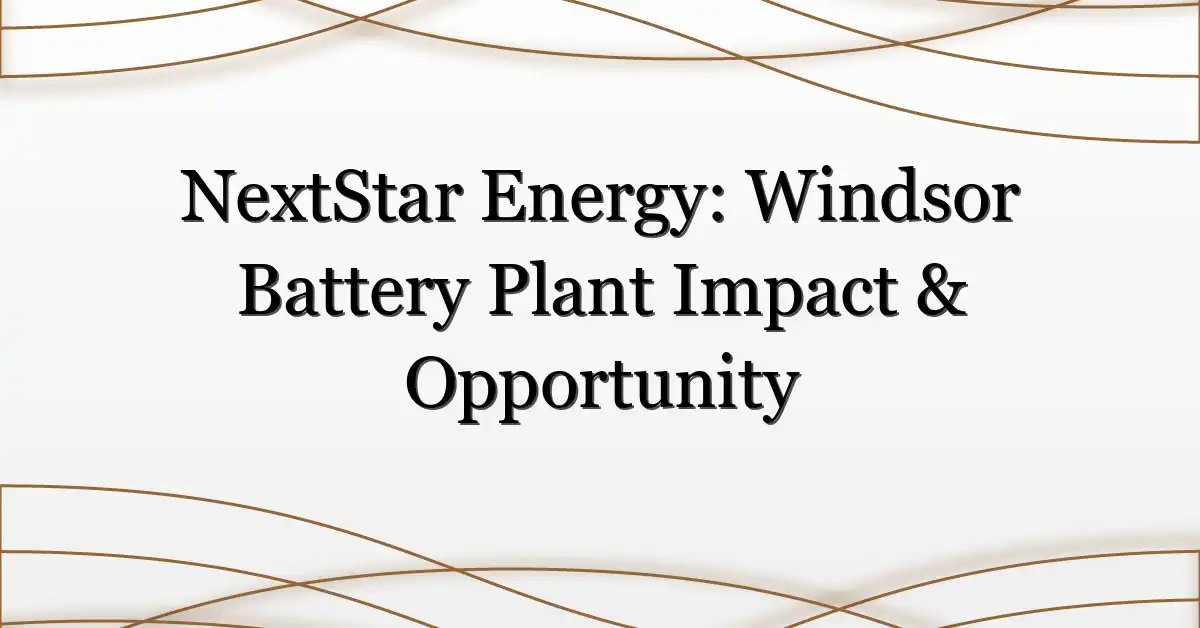 NextStar Energy: Windsor Battery Plant Impact & Opportunity