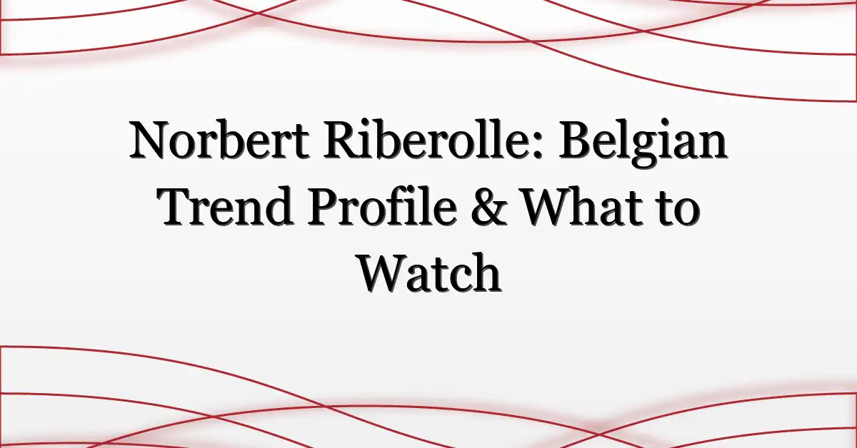 Norbert Riberolle: Belgian Trend Profile & What to Watch