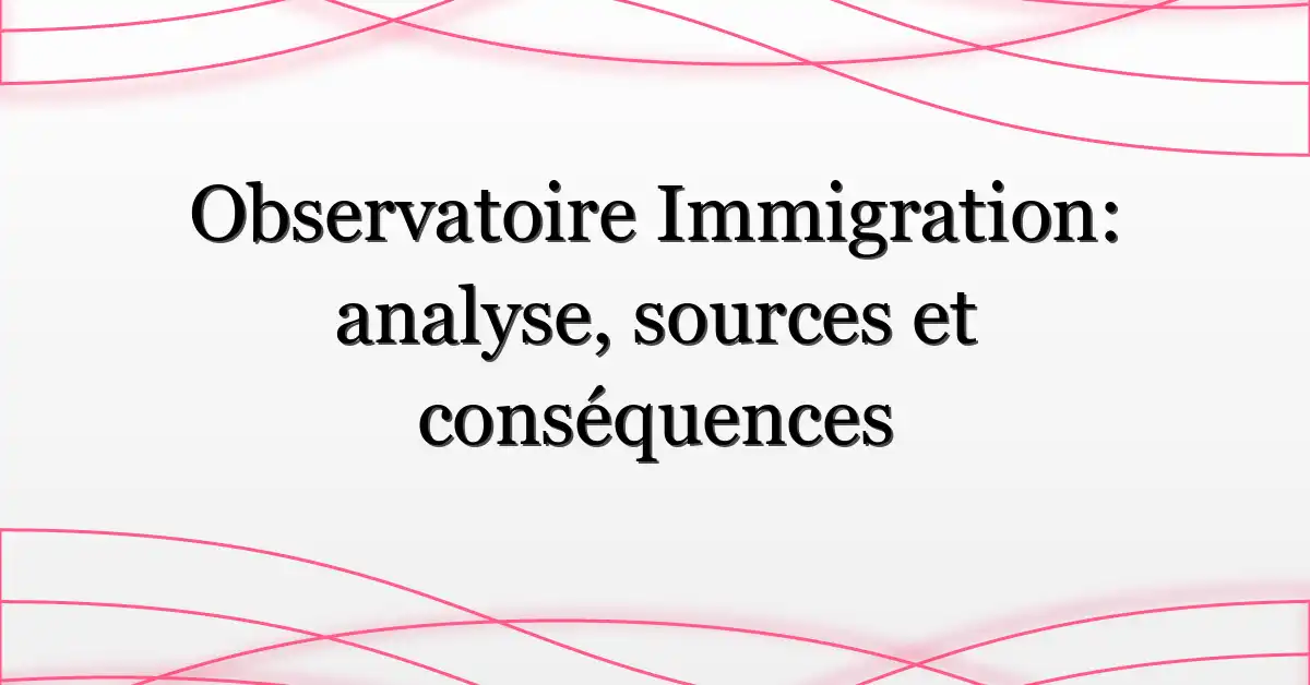 Observatoire Immigration: analyse, sources et conséquences
