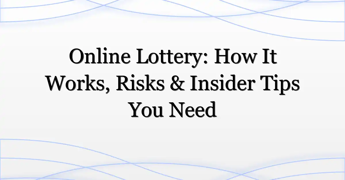 Online Lottery: How It Works, Risks & Insider Tips You Need