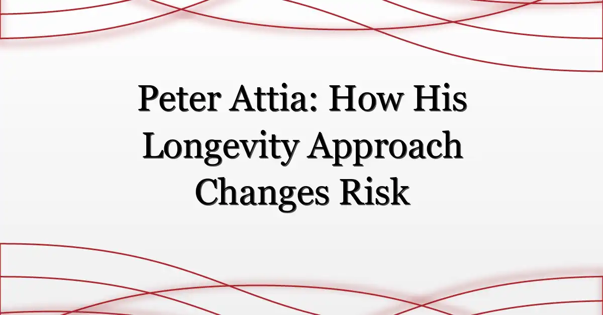 Peter Attia: How His Longevity Approach Changes Risk