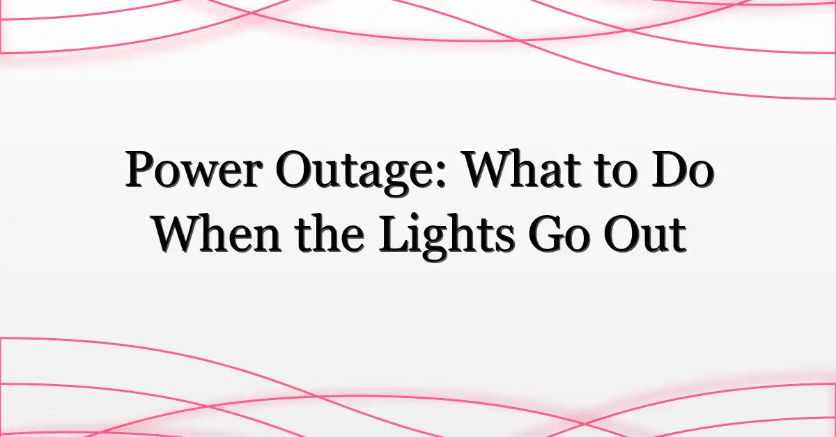 Power Outage: What to Do When the Lights Go Out