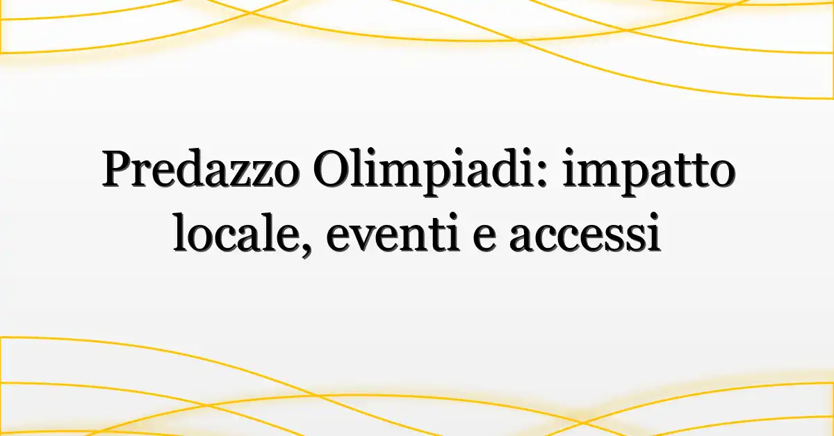 Predazzo Olimpiadi: impatto locale, eventi e accessi