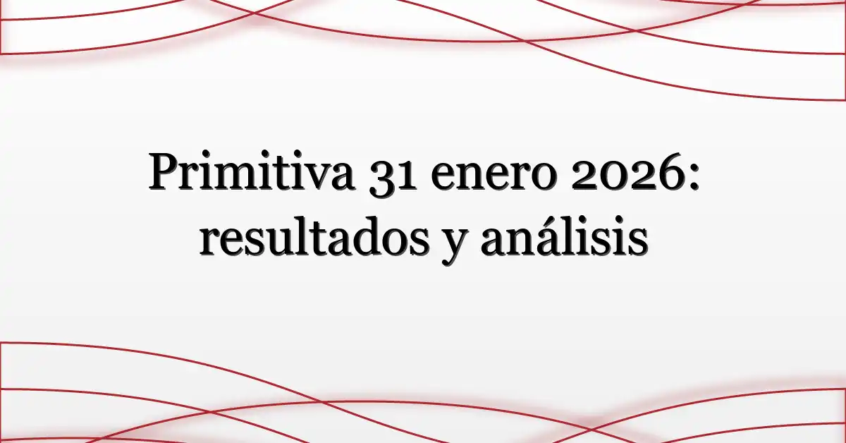 Primitiva 31 enero 2026: resultados y análisis