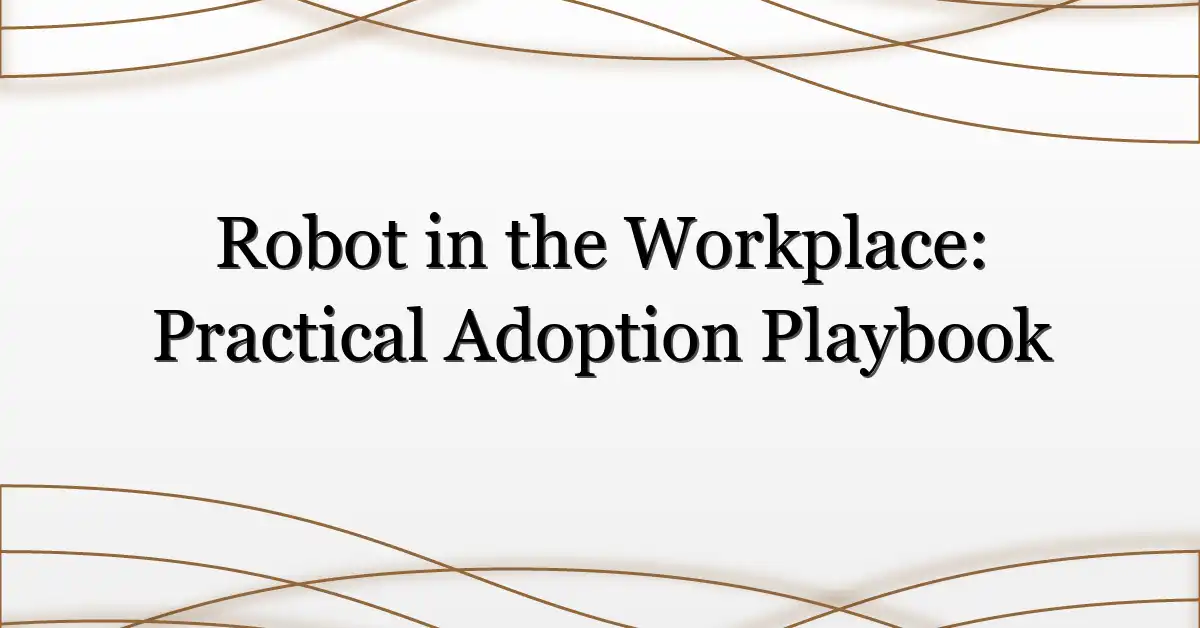Robot in the Workplace: Practical Adoption Playbook