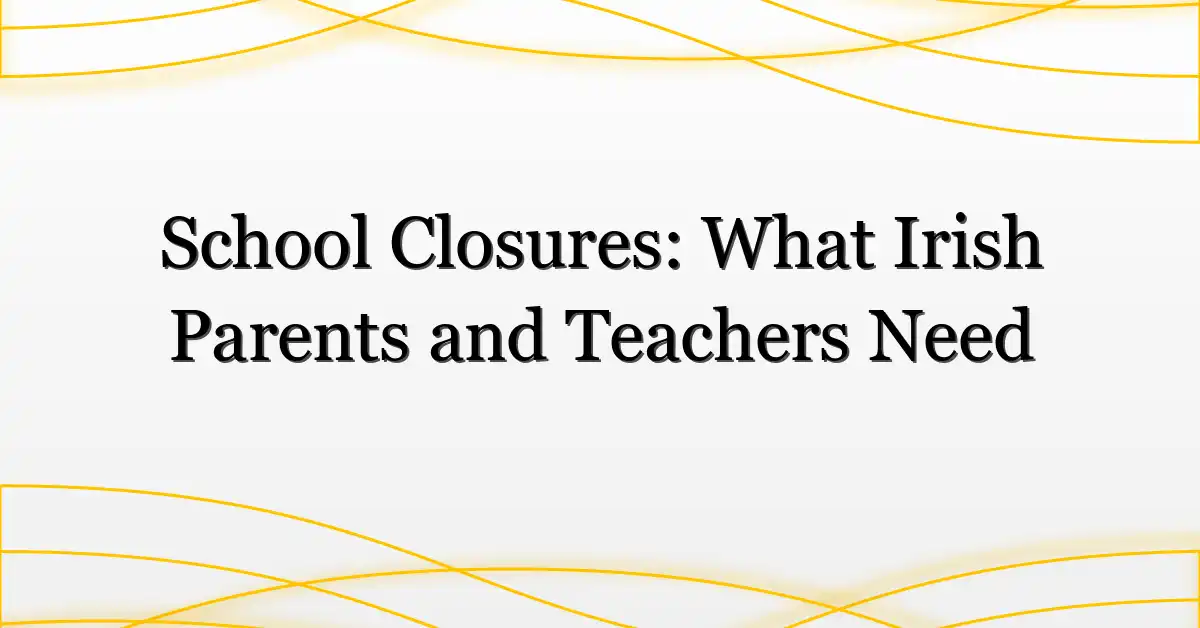 School Closures: What Irish Parents and Teachers Need
