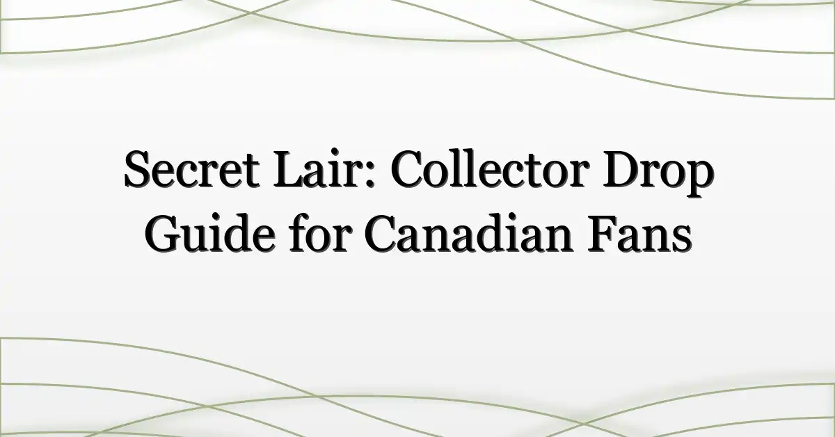 Secret Lair: Collector Drop Guide for Canadian Fans