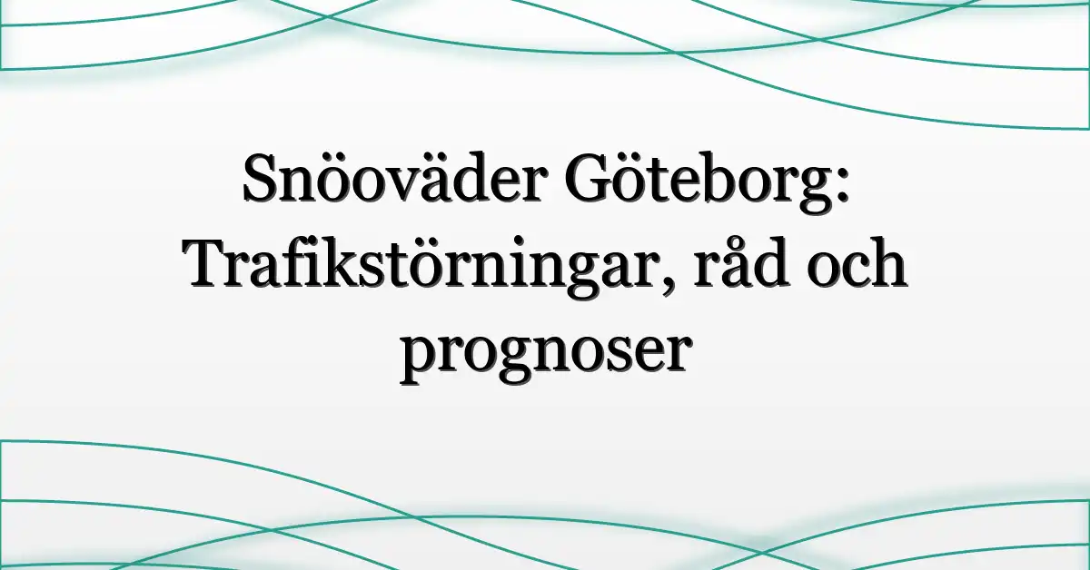 Snöoväder Göteborg: Trafikstörningar, råd och prognoser