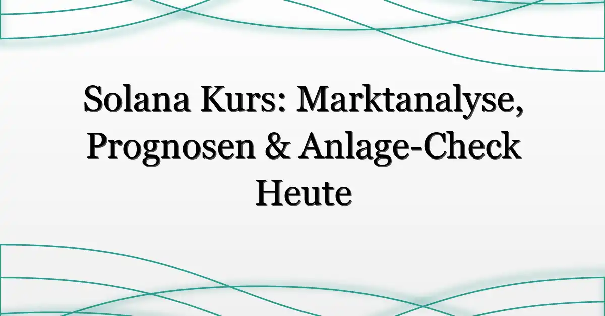 Solana Kurs: Marktanalyse, Prognosen & Anlage-Check Heute
