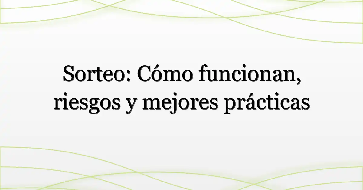 Sorteo: Cómo funcionan, riesgos y mejores prácticas