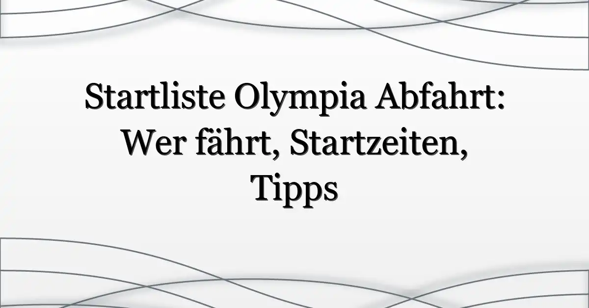 Startliste-Olympia-Abfahrt-Wer-fahrt-Startzeiten-Tipps