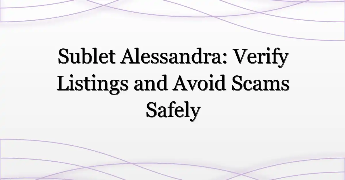Sublet Alessandra: Verify Listings and Avoid Scams Safely
