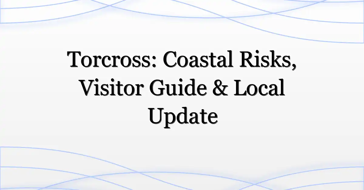 Torcross: Coastal Risks, Visitor Guide & Local Update