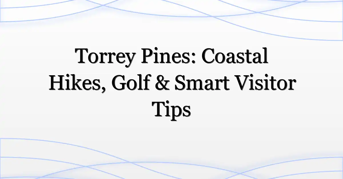 Torrey Pines: Coastal Hikes, Golf & Smart Visitor Tips