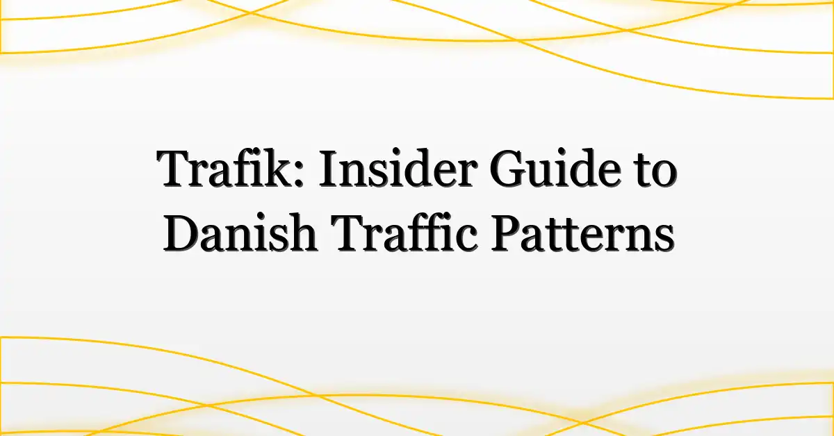 Trafik: Insider Guide to Danish Traffic Patterns