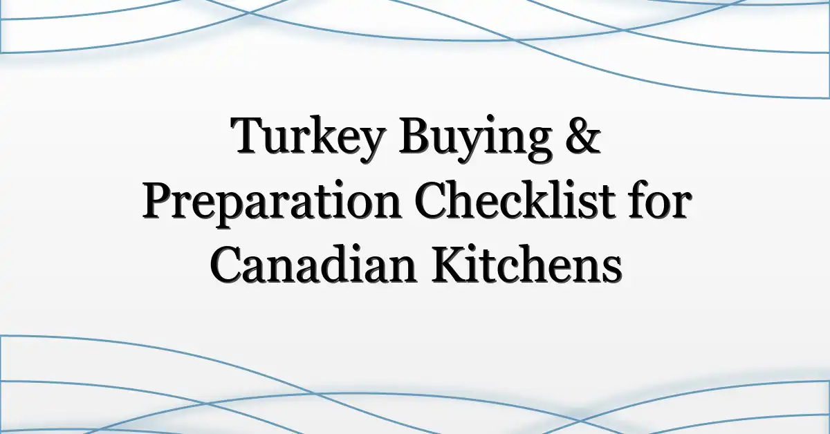 Turkey Buying & Preparation Checklist for Canadian Kitchens