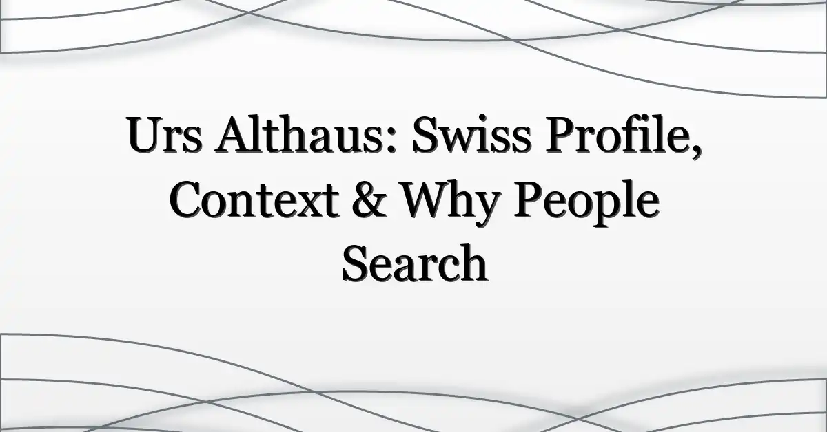 Urs Althaus: Swiss Profile, Context & Why People Search