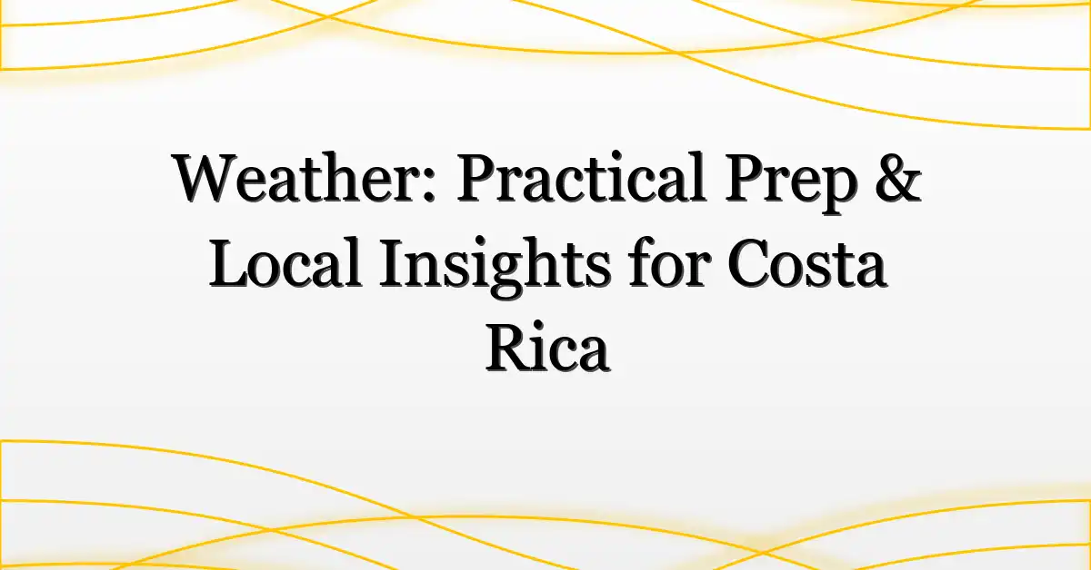 Weather: Practical Prep & Local Insights for Costa Rica