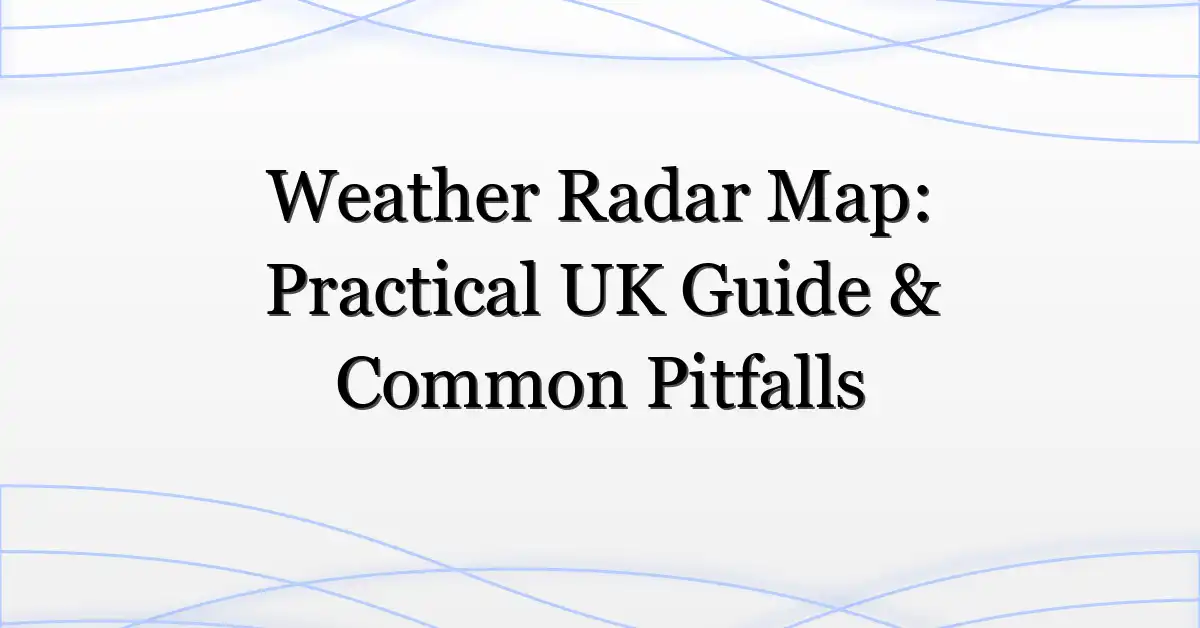 Weather Radar Map: Practical UK Guide & Common Pitfalls