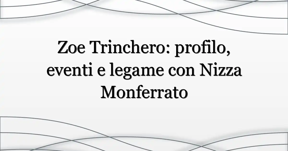 Zoe Trinchero: profilo, eventi e legame con Nizza Monferrato