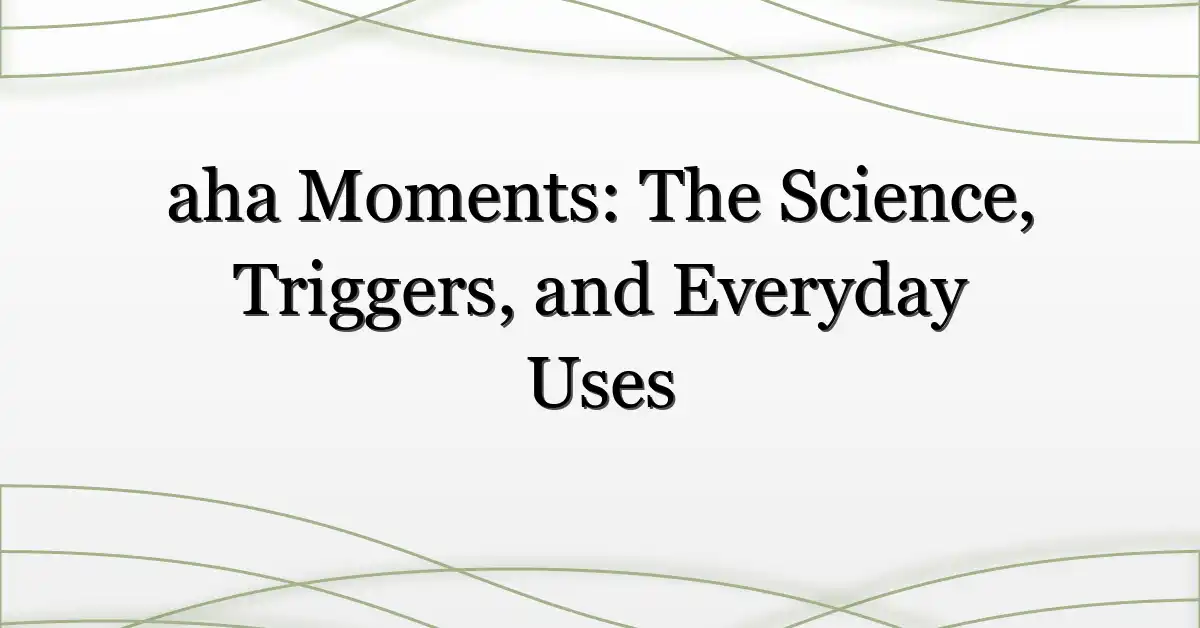 aha Moments: The Science, Triggers, and Everyday Uses