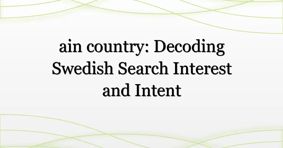 ain country: Decoding Swedish Search Interest and Intent