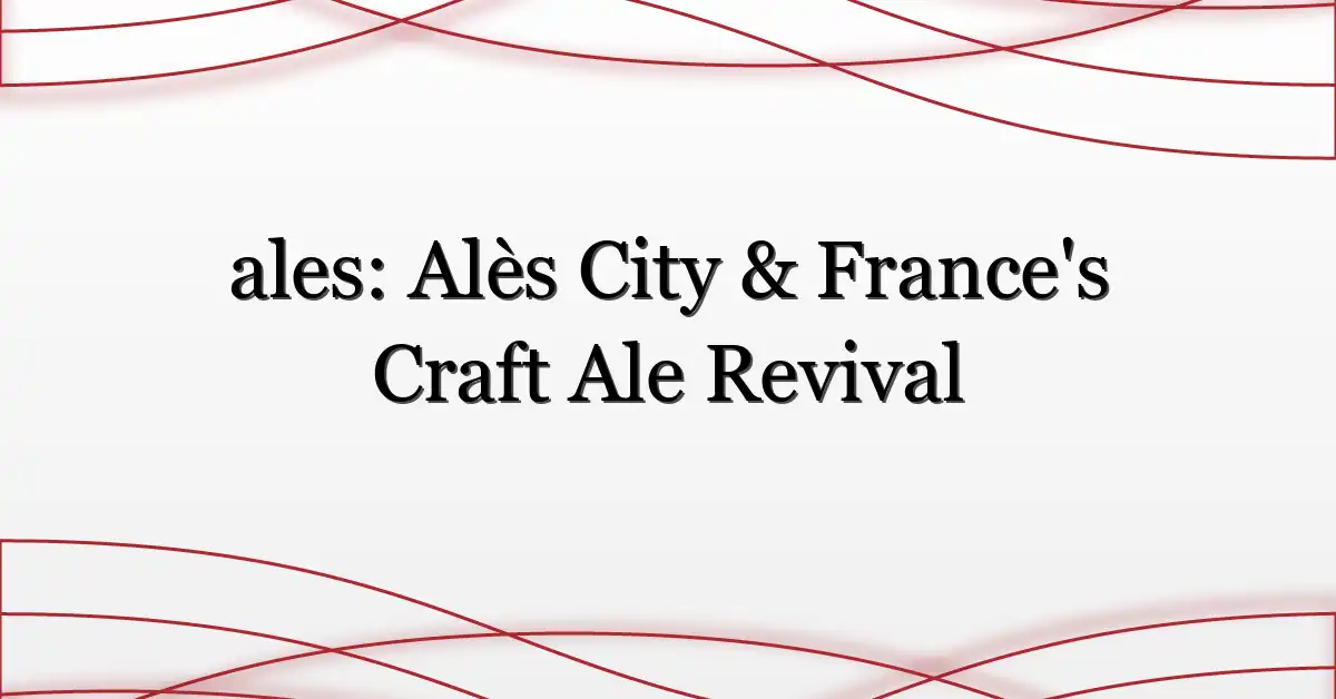 ales: Alès City & France’s Craft Ale Revival