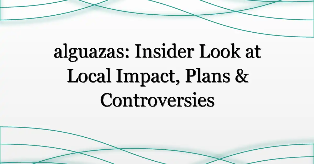 alguazas: Insider Look at Local Impact, Plans & Controversies