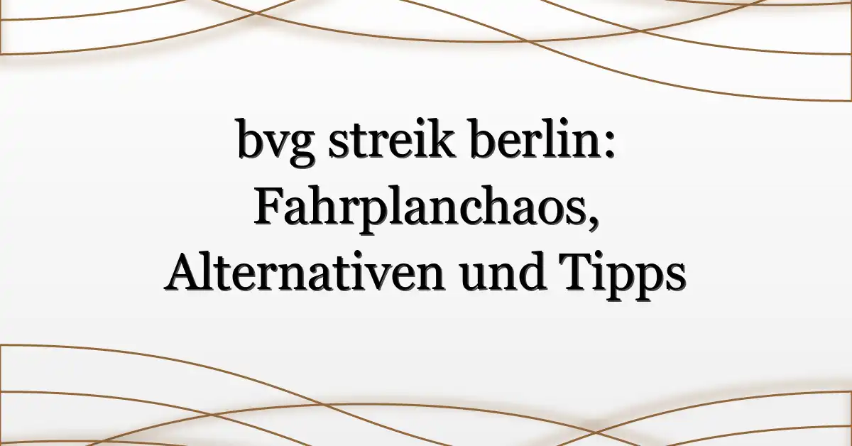 bvg streik berlin: Fahrplanchaos, Alternativen und Tipps