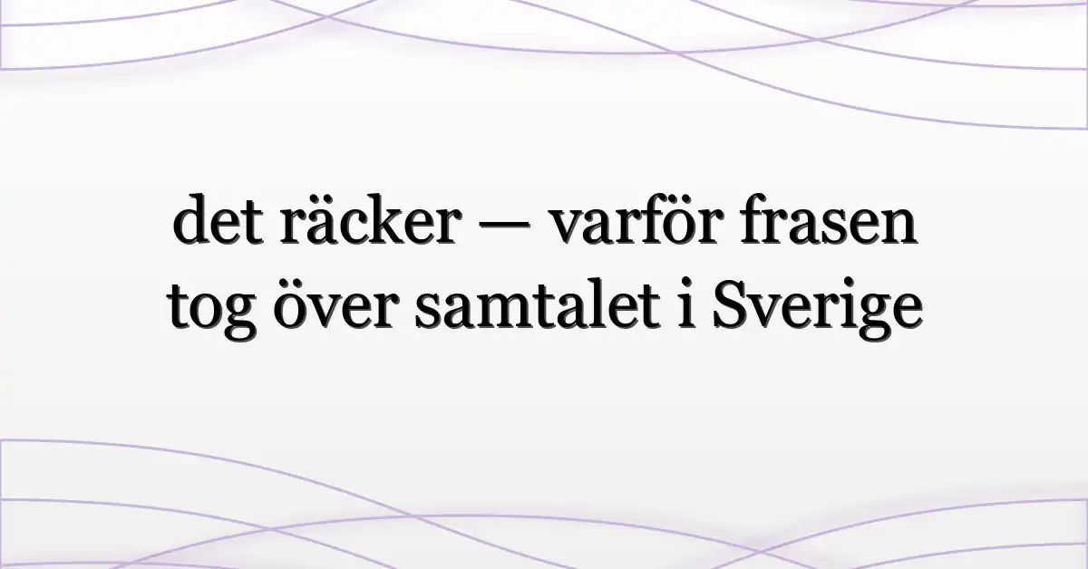 det räcker — varför frasen tog över samtalet i Sverige