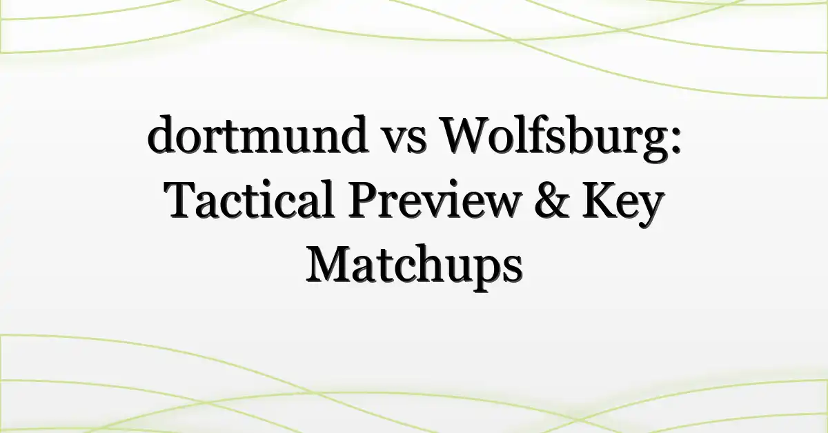 dortmund vs Wolfsburg: Tactical Preview & Key Matchups