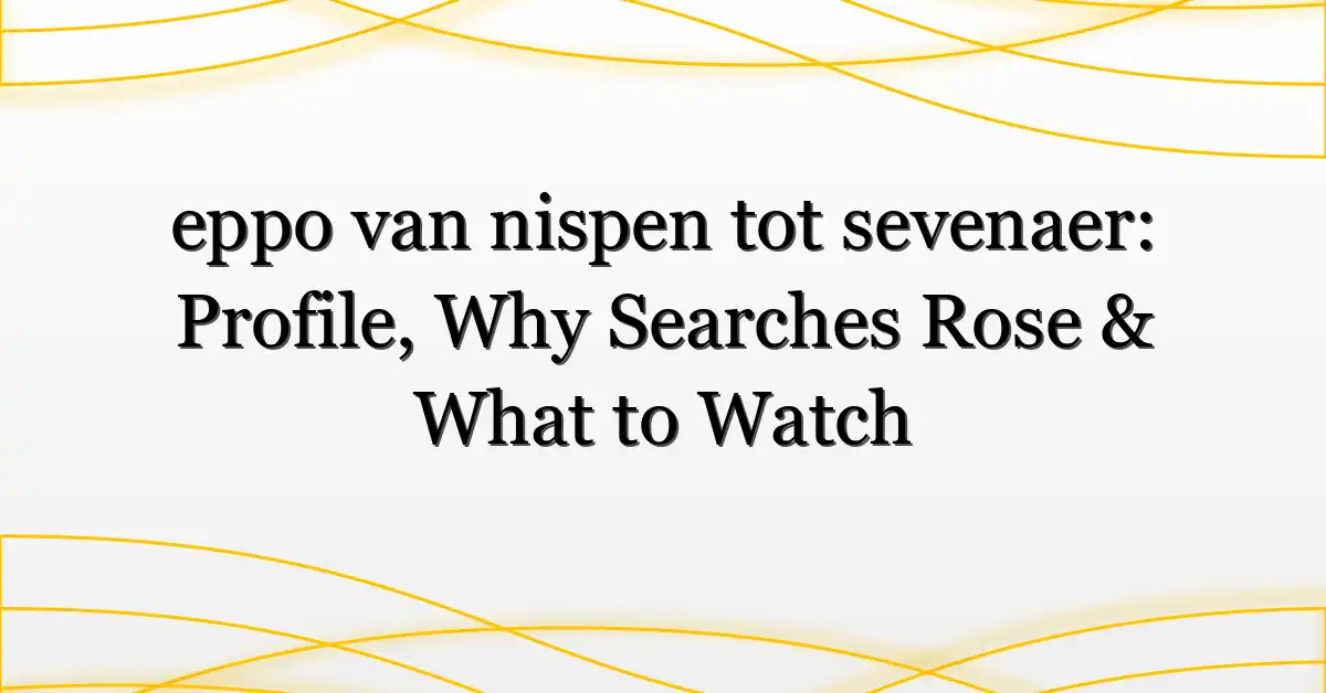 eppo van nispen tot sevenaer: Profile, Why Searches Rose & What to Watch