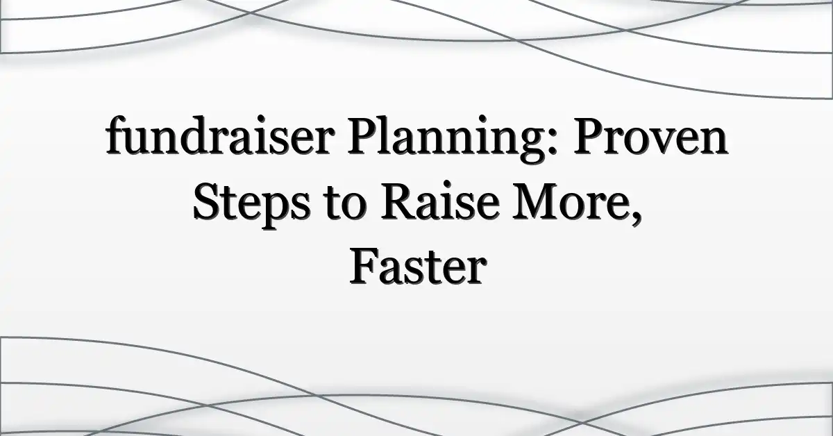 fundraiser Planning: Proven Steps to Raise More, Faster