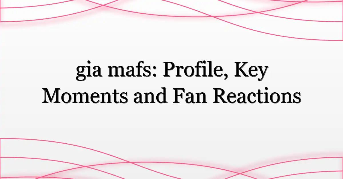 gia mafs: Profile, Key Moments and Fan Reactions
