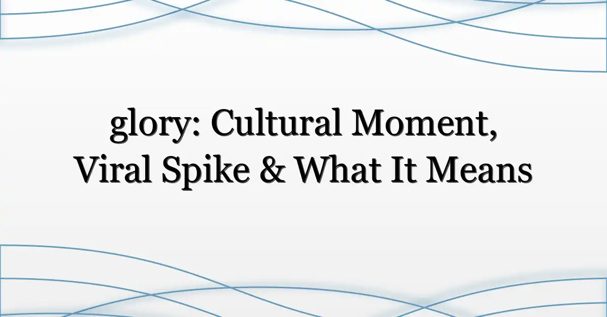 glory: Cultural Moment, Viral Spike & What It Means