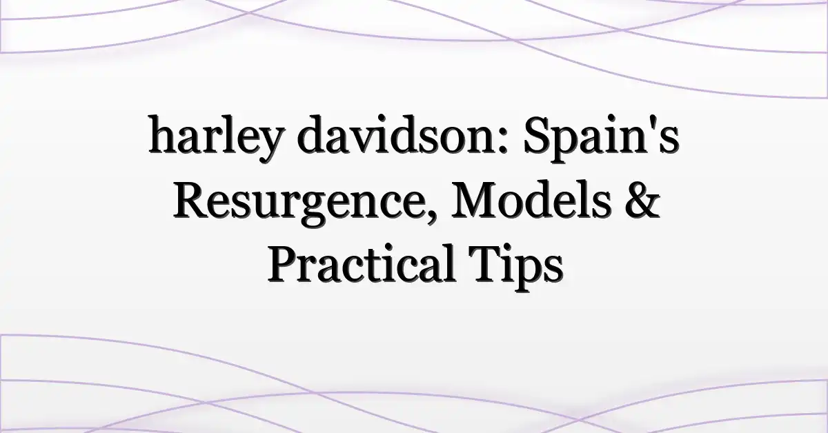 harley davidson: Spain’s Resurgence, Models & Practical Tips