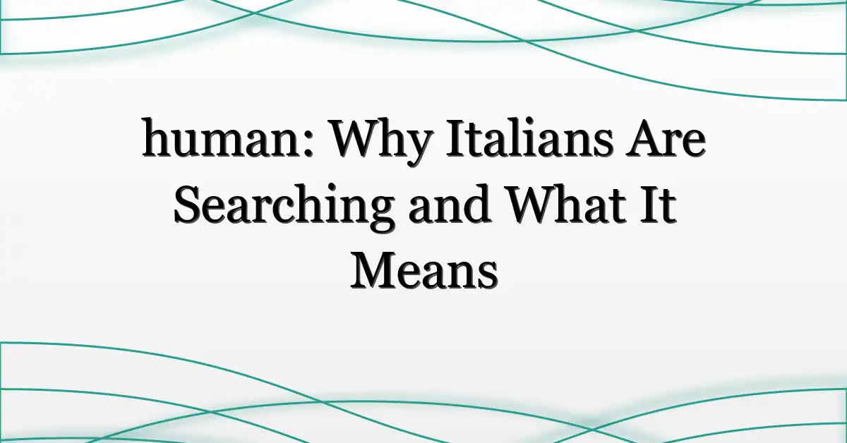 human: Why Italians Are Searching and What It Means