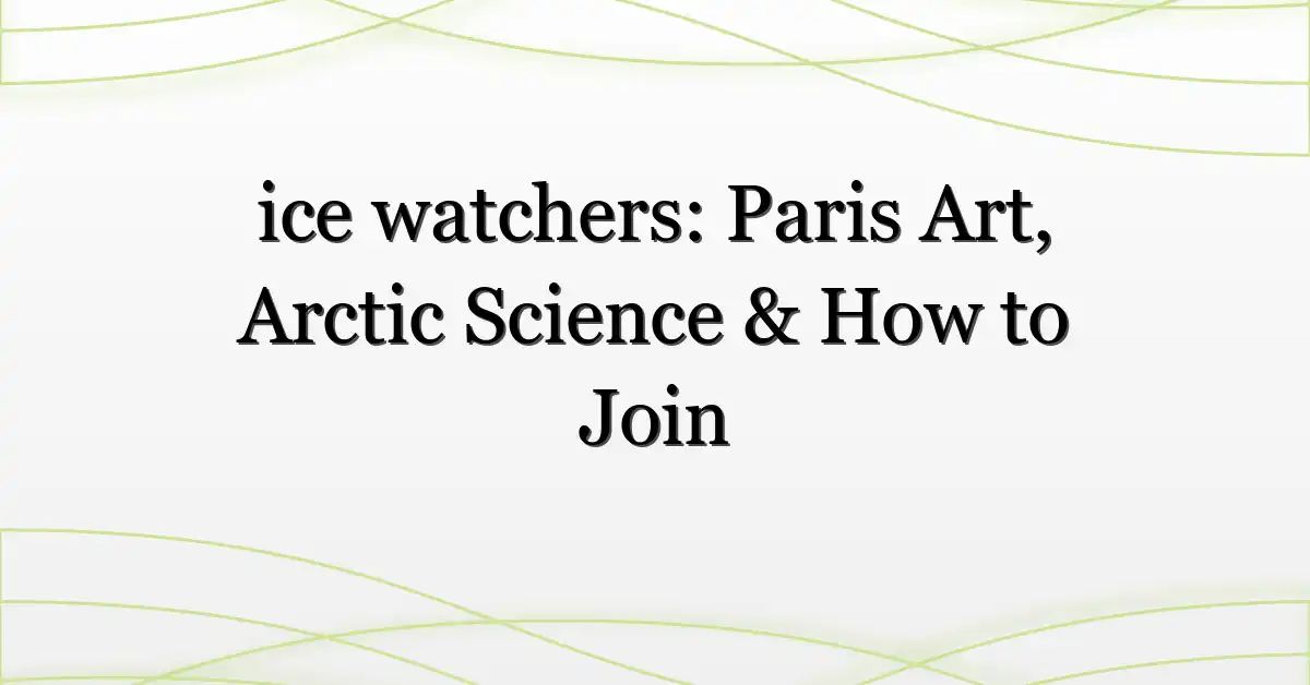 ice watchers: Paris Art, Arctic Science & How to Join