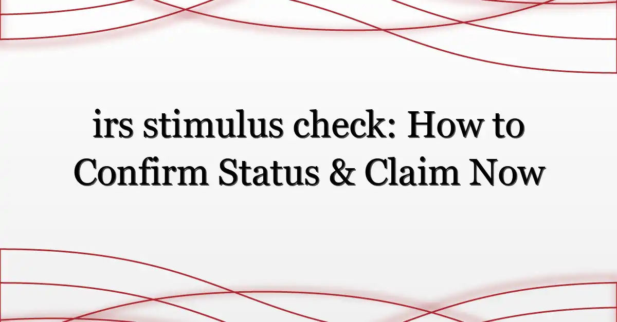 irs stimulus check: How to Confirm Status & Claim Now