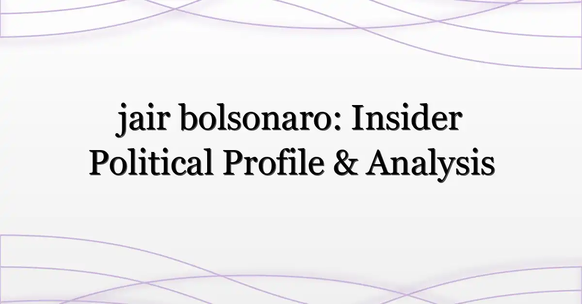 jair bolsonaro: Insider Political Profile & Analysis