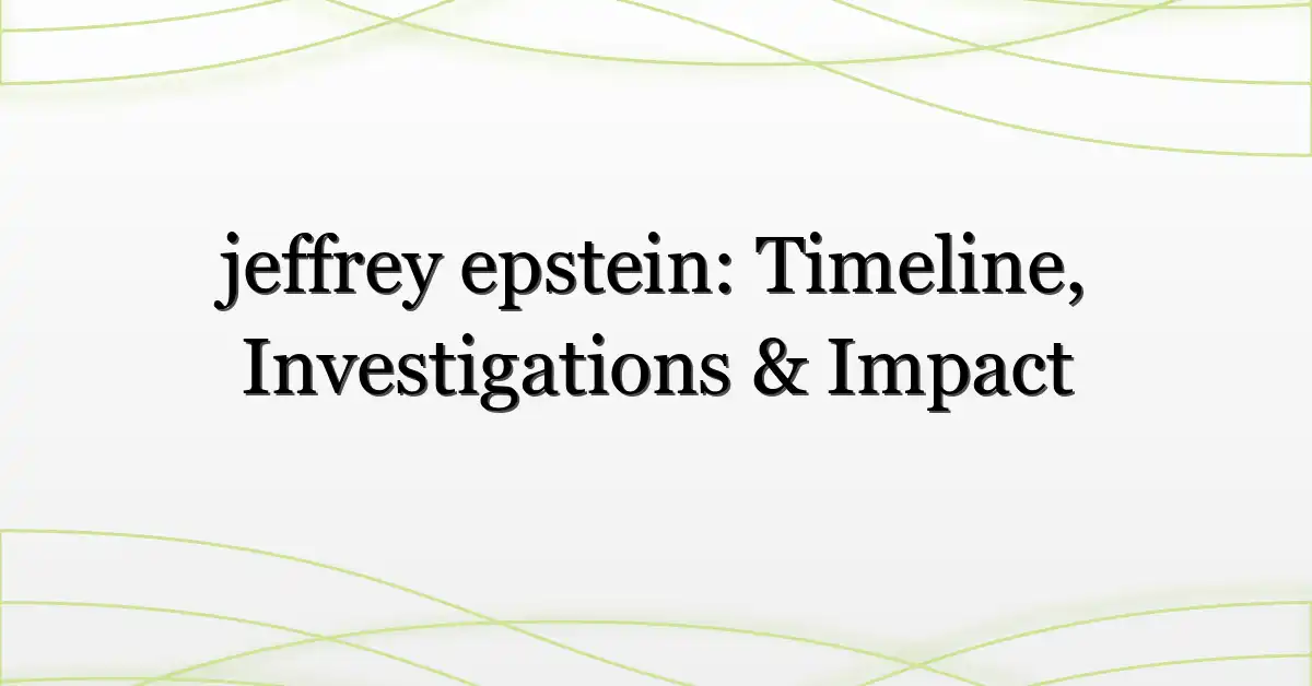 jeffrey epstein: Timeline, Investigations & Impact