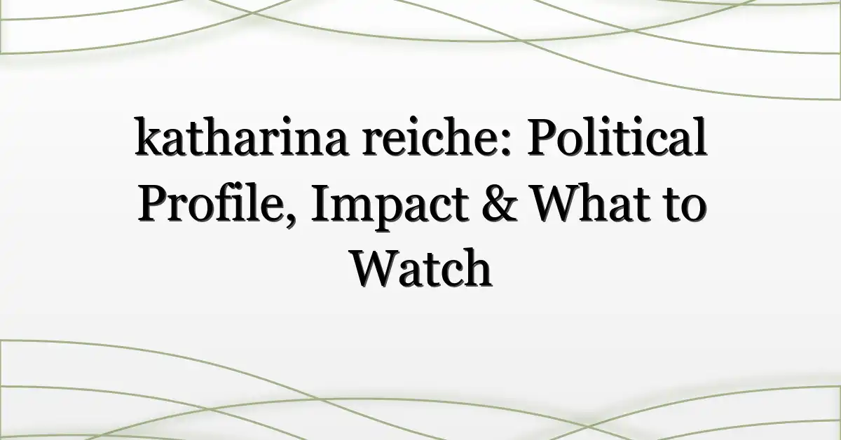 katharina reiche: Political Profile, Impact & What to Watch