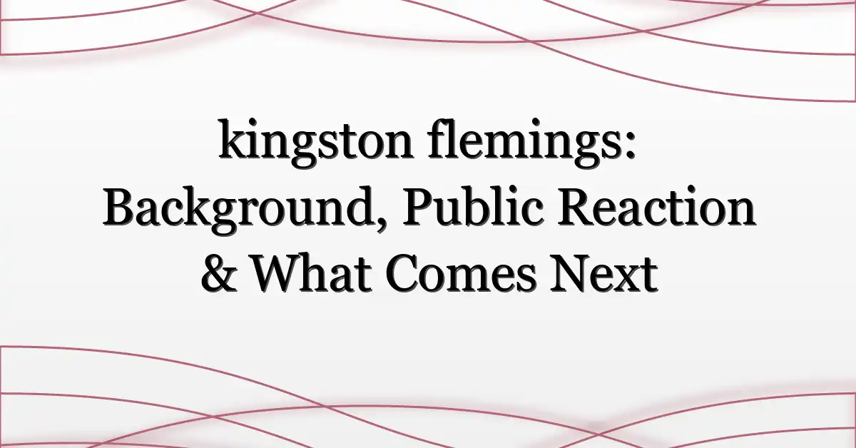 kingston flemings: Background, Public Reaction & What Comes Next