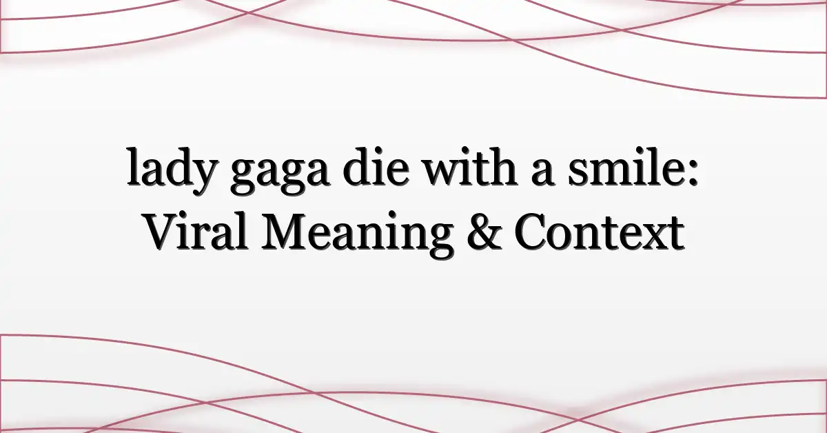 lady gaga die with a smile: Viral Meaning & Context