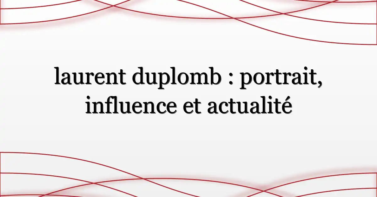laurent duplomb : portrait, influence et actualité