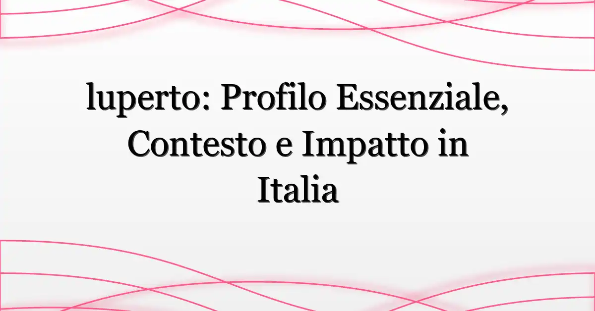 luperto: Profilo Essenziale, Contesto e Impatto in Italia