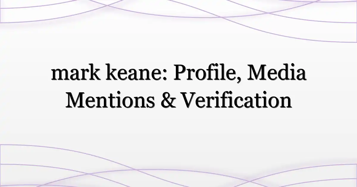 mark keane: Profile, Media Mentions & Verification