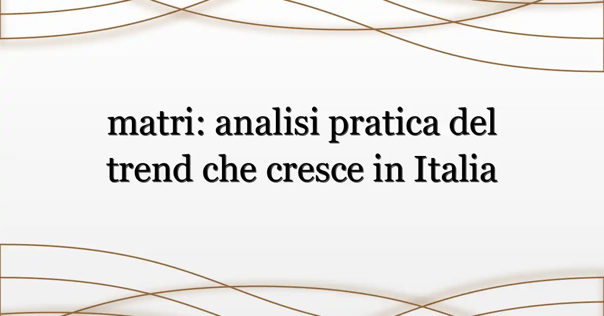 matri: analisi pratica del trend che cresce in Italia