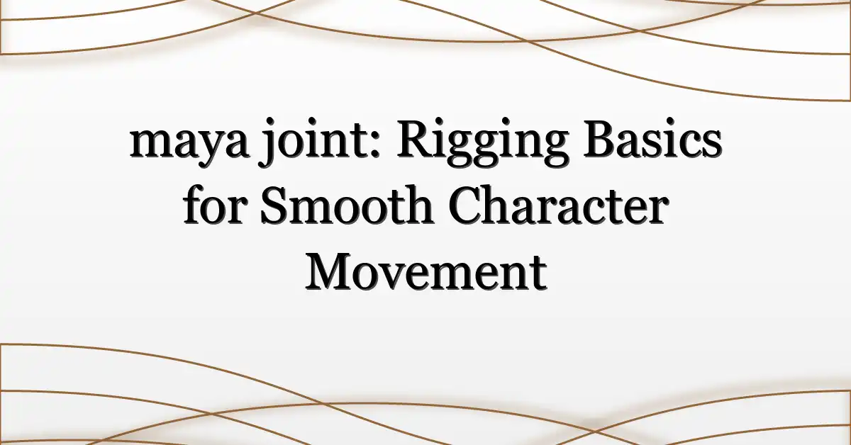 maya joint: Rigging Basics for Smooth Character Movement